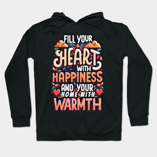 Fill your heart with happiness and your home with warmth Hoodie